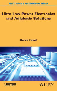 Title: Ultra Low Power Electronics and Adiabatic Solutions / Edition 1, Author: Hervé Fanet