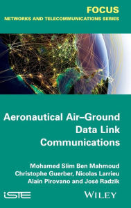 Title: Aeronautical Air-Ground Data Link Communications / Edition 1, Author: Mohamed Slim Ben Mahmoud