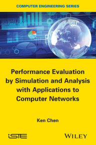 Title: Performance Evaluation by Simulation and Analysis with Applications to Computer Networks / Edition 1, Author: Ken Chen