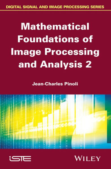 Mathematical Foundations of Image Processing and Analysis, Volume 2 / Edition 1