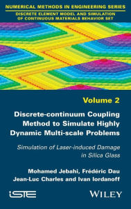 Title: Discrete-continuum Coupling Method to Simulate Highly Dynamic Multi-scale Problems: Simulation of Laser-induced Damage in Silica Glass, Volume 2 / Edition 1, Author: Mohamed Jebahi