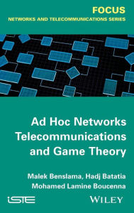 Title: Ad Hoc Networks Telecommunications and Game Theory / Edition 1, Author: Malek Benslama