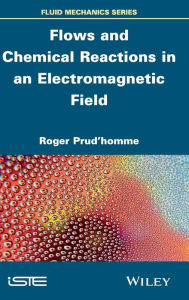 Title: Flows and Chemical Reactions in an Electromagnetic Field / Edition 1, Author: Roger Prud'homme