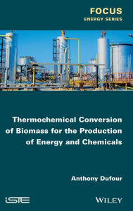 Title: Thermochemical Conversion of Biomass for the Production of Energy and Chemicals / Edition 1, Author: Anthony Dufour