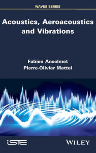Title: Acoustics, Aeroacoustics and Vibrations / Edition 1, Author: Fabien Anselmet