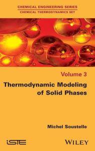 Title: Thermodynamic Modeling of Solid Phases / Edition 1, Author: Michel Soustelle