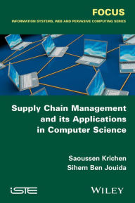 Title: Supply Chain Management and its Applications in Computer Science / Edition 1, Author: Saoussen Krichen