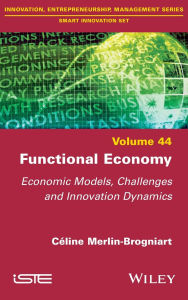 Title: Functional Economy: Economic Models, Challenges and Innovation Dynamics / Edition 1, Author: Céline Merlin-Brogniart