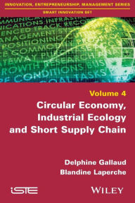 Title: Circular Economy, Industrial Ecology and Short Supply Chain / Edition 1, Author: Delphine Gallaud