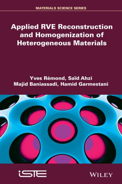 Applied RVE Reconstruction and Homogenization of Heterogeneous Materials / Edition 1