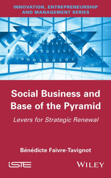 Social Business and Base of the Pyramid: Levers for Strategic Renewal / Edition 1