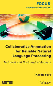 Title: Collaborative Annotation for Reliable Natural Language Processing: Technical and Sociological Aspects / Edition 1, Author: Karën Fort