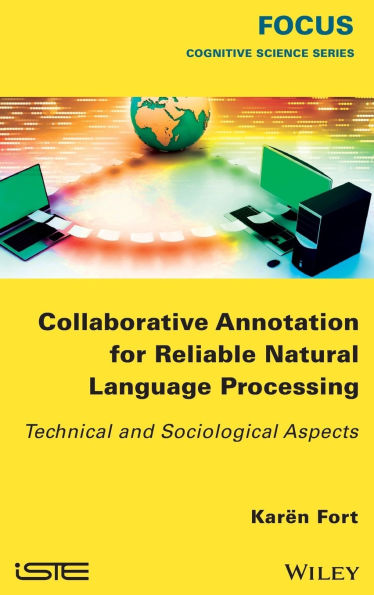 Collaborative Annotation for Reliable Natural Language Processing: Technical and Sociological Aspects / Edition 1
