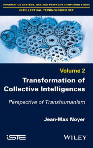 Title: Transformation of Collective Intelligences: Perspective of Transhumanism / Edition 1, Author: Jean-Max Noyer