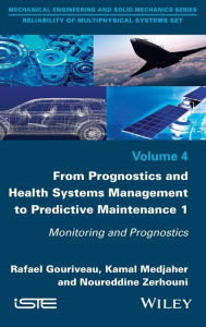 Title: From Prognostics and Health Systems Management to Predictive Maintenance 1: Monitoring and Prognostics / Edition 1, Author: Rafael Gouriveau