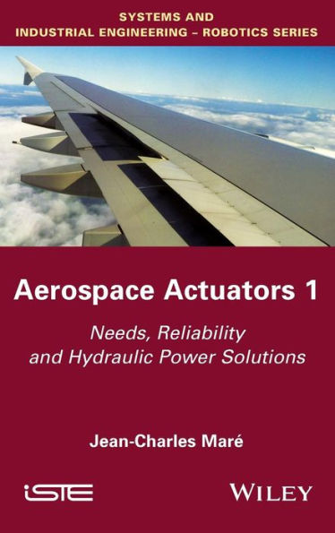 Aerospace Actuators 1: Needs, Reliability and Hydraulic Power Solutions / Edition 1