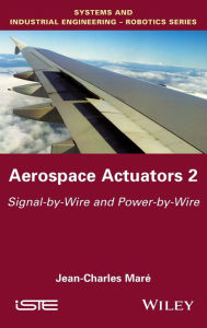 Title: Aerospace Actuators 2: Signal-by-Wire and Power-by-Wire / Edition 1, Author: Jean-Charles Maré