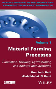 Title: Material Forming Processes: Simulation, Drawing, Hydroforming and Additive Manufacturing / Edition 1, Author: Bouchaib Radi