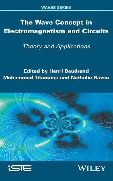 The Wave Concept in Electromagnetism and Circuits: Theory and Applications / Edition 1