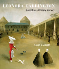Title: Leonora Carrington: Surrealism, Alchemy and Art, Author: Susan L. Aberth