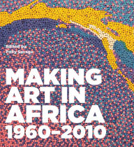 Title: Making Art in Africa: 1960-2010, Author: Anthony Caro