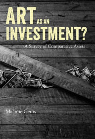 Title: Art as an Investment?: A Survey of Comparative Assets, Author: Melanie Gerlis