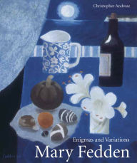 Title: Mary Fedden: Enigmas and Variations, Author: Christopher Andreae