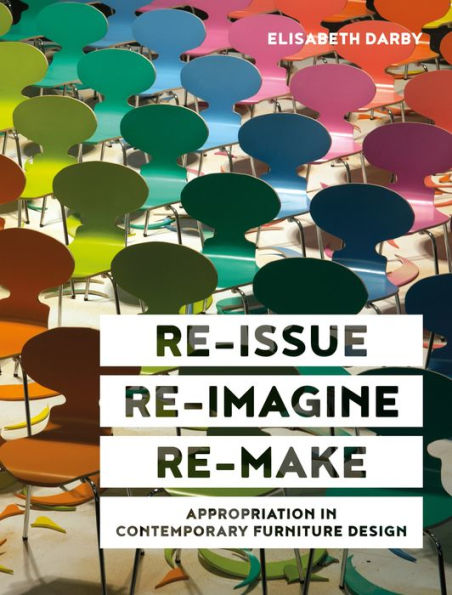 Re-Issue, Re-Imagine & Re-Make: Appropriation in Contemporary Furniture Design