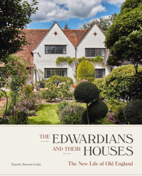 The Edwardians and their Houses: The New Life of Old England