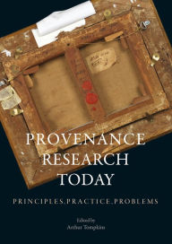 Title: Provenance Research Today: Principles, Practice, Problems, Author: Arthur Tompkins