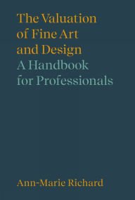 Title: The Valuation of Fine Art and Design: A Handbook for Professionals, Author: Ann-Marie Richard