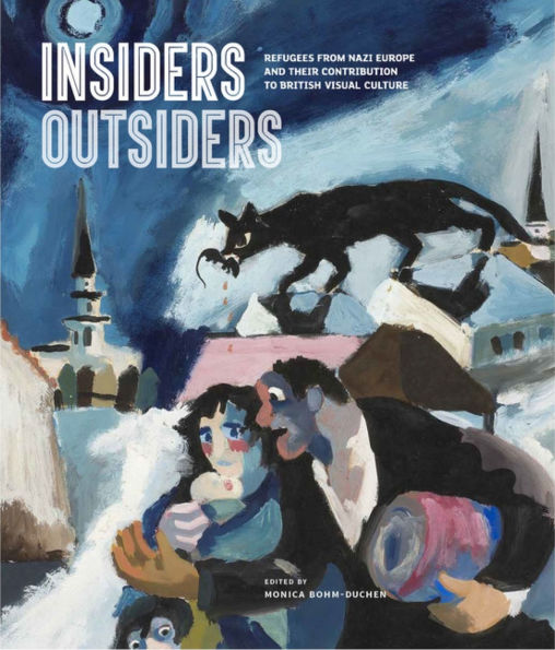 Insiders/Outsiders: Refugees from Nazi Europe and Their Contribution to British Visual Culture