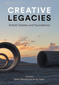 Title: Creative Legacies: Artists' Estates and Foundations, Author: Kathy Battista