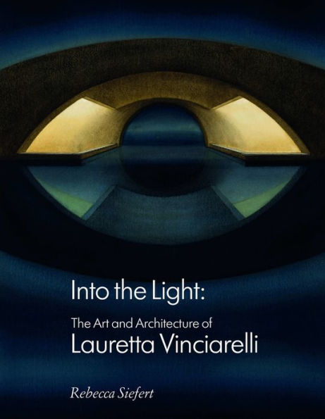 Into the Light: The Art and Architecture of Lauretta Vinciarelli