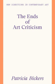 Title: The Ends of Art Criticism, Author: Patricia Bickers