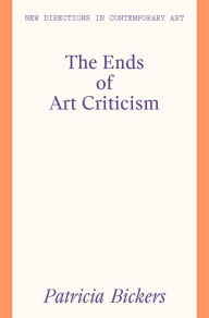 Title: The Ends of Art Criticism, Author: Patricia Bickers