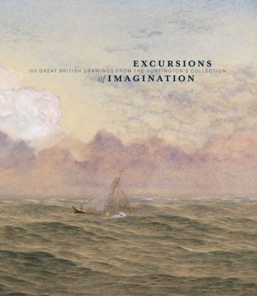 Excursions of Imagination: 100 Great British Drawings from The Huntington's Collection