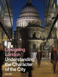 Title: Designing London: Understanding the Character of the City, Author: Ike Ijeh