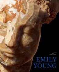Title: Emily Young: Stone Carvings and Paintings, Author: Jon Wood