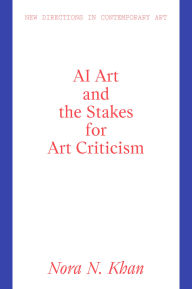 Title: AI Art and the Stakes for Art Criticism, Author: Nora N. Khan