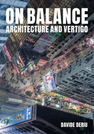 Title: On Balance: Architecture and Vertigo, Author: Davide Deriu