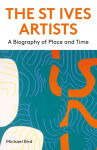 Alternative view 1 of The St Ives Artists: New Edition: A Biography of Place and Time