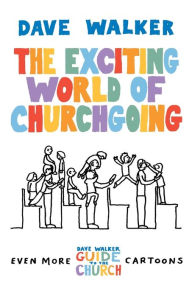 Title: The Exciting World of Churchgoing: A Dave Walker Guide, Author: Dave Walker