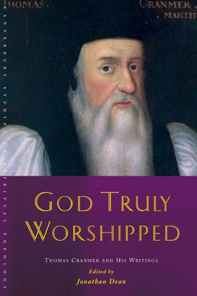 God Truly Worshipped: A Thomas Cranmer Reader