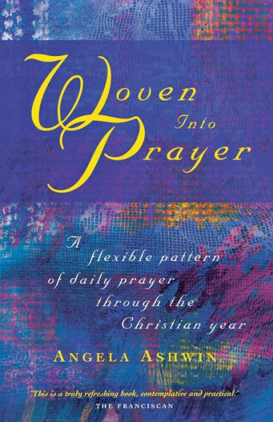 Woven into Prayer: A Flexible Pattern of Daily Prayer through the Christian Year