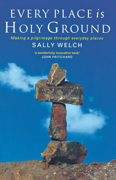 Every Place Is Holy Ground: Prayer Journeys Through Familiar Places