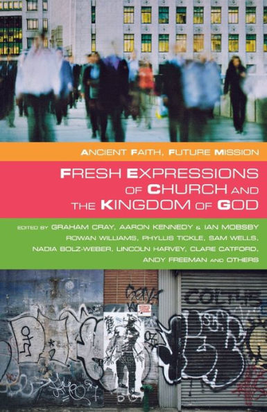 Fresh Expressions and The Kingdom Of God: Ancient Faith Future Mission