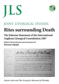 Title: Rites Surrounding Death: The Palermon Statement of the International Anglican Liturgical Consultation 2007, Author: Trevor Lloyd