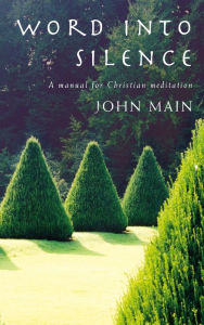 Title: Word into Silence: A Manual for Christian Meditation, Author: Main