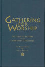 Gathering for Worship: Patterns and Prayers for the Community of Disciples